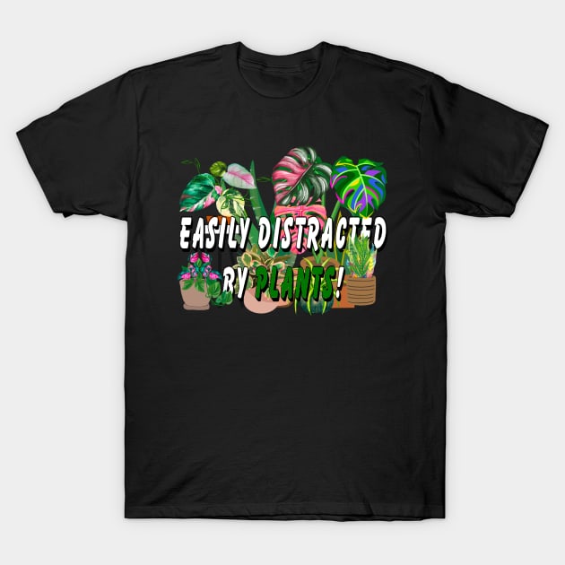 Easily distracted by Plants T-Shirt by Orchid's Art